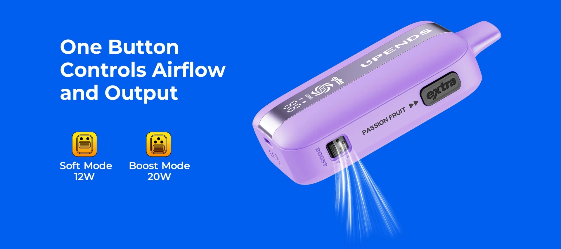 Ein Knopf steuert Airflow und Leistung: Soft 12W, Boost 20W